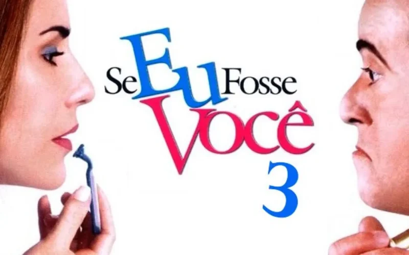 Se Eu Fosse Você 3: data de estreia e elenco revelados
